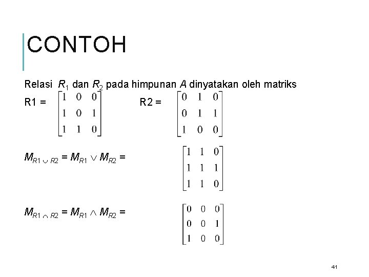 CONTOH Relasi R 1 dan R 2 pada himpunan A dinyatakan oleh matriks R