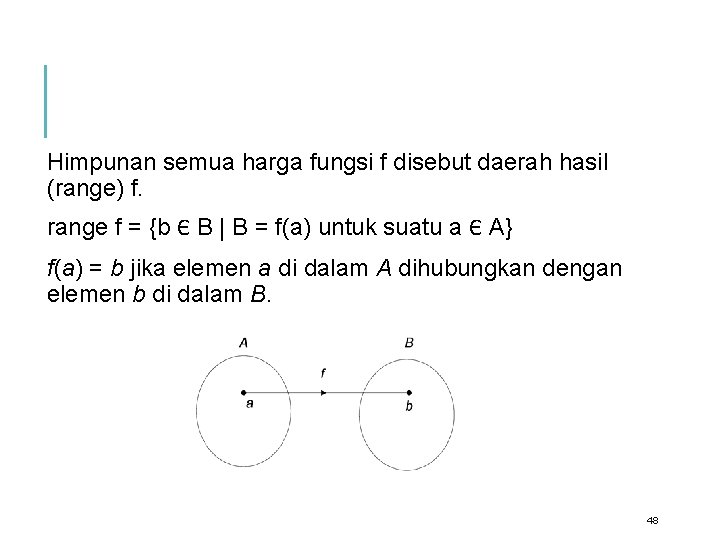 Himpunan semua harga fungsi f disebut daerah hasil (range) f. range f = {b