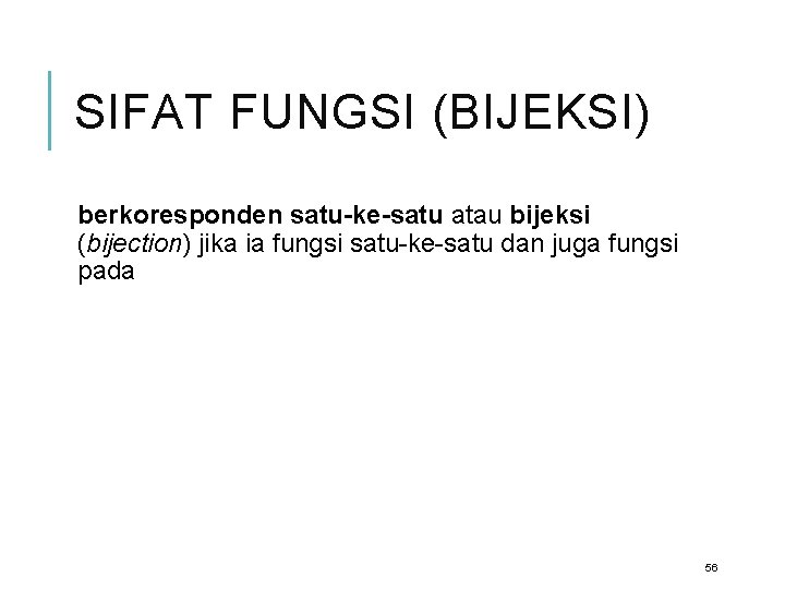 SIFAT FUNGSI (BIJEKSI) berkoresponden satu-ke-satu atau bijeksi (bijection) jika ia fungsi satu-ke-satu dan juga