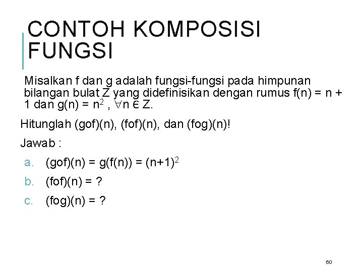 CONTOH KOMPOSISI FUNGSI Misalkan f dan g adalah fungsi-fungsi pada himpunan bilangan bulat Z