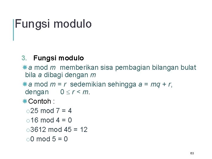 Fungsi modulo 3. Fungsi modulo a mod m memberikan sisa pembagian bilangan bulat bila