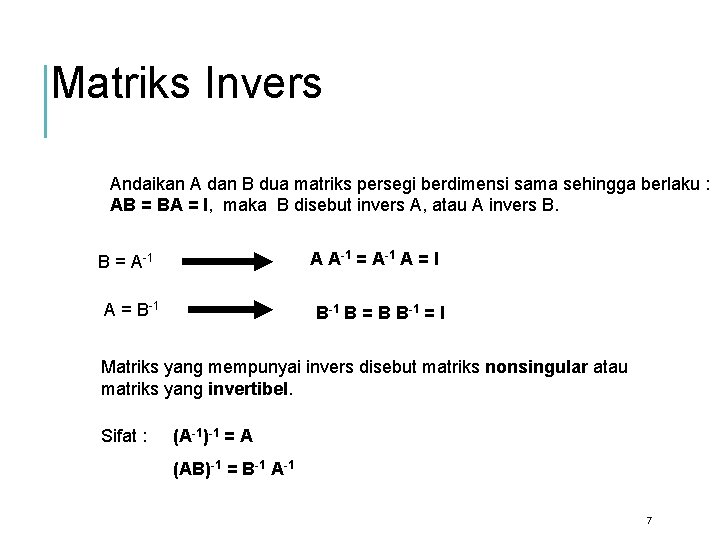 Matriks Invers Andaikan A dan B dua matriks persegi berdimensi sama sehingga berlaku :
