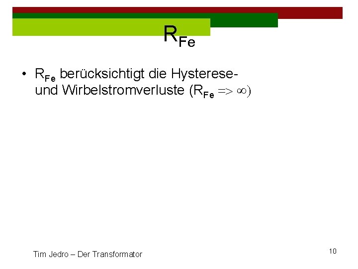 RFe • RFe berücksichtigt die Hystereseund Wirbelstromverluste (RFe => ) Tim Jedro – Der