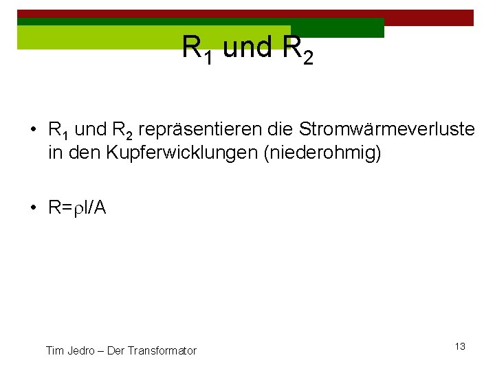 R 1 und R 2 • R 1 und R 2 repräsentieren die Stromwärmeverluste