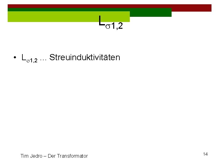 Ls 1, 2 • Ls 1, 2. . . Streuinduktivitäten Tim Jedro – Der