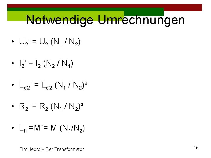 Notwendige Umrechnungen • U 2’ = U 2 (N 1 / N 2) •