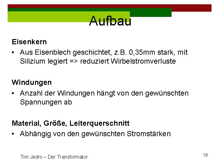 Aufbau Eisenkern • Aus Eisenblech geschichtet, z. B. 0, 35 mm stark, mit Silizium