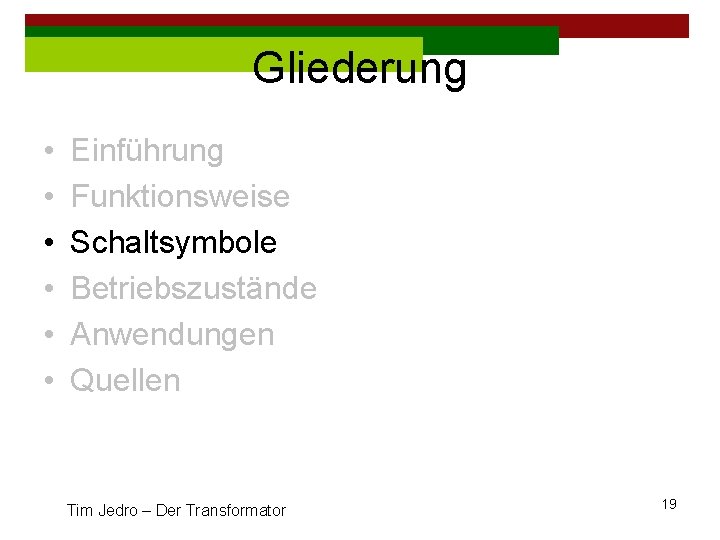 Gliederung • • • Einführung Funktionsweise Schaltsymbole Betriebszustände Anwendungen Quellen Tim Jedro – Der