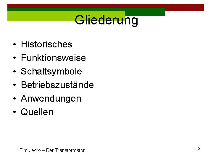 Gliederung • • • Historisches Funktionsweise Schaltsymbole Betriebszustände Anwendungen Quellen Tim Jedro – Der
