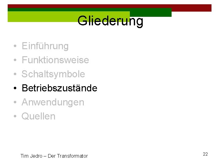 Gliederung • • • Einführung Funktionsweise Schaltsymbole Betriebszustände Anwendungen Quellen Tim Jedro – Der