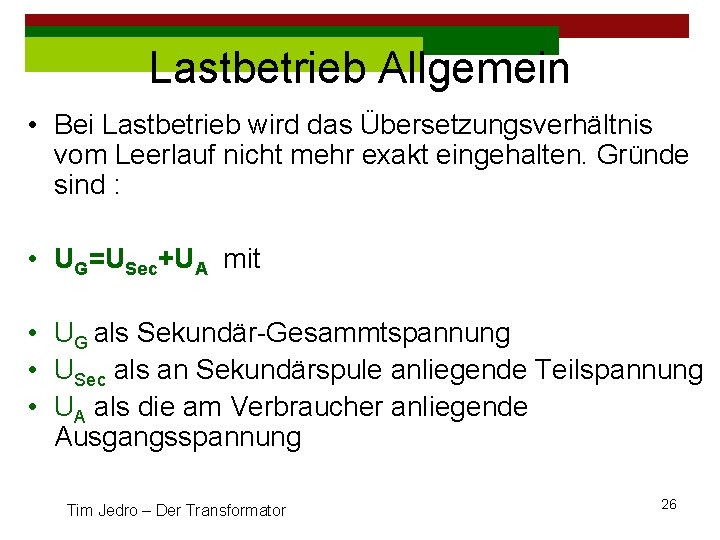 Lastbetrieb Allgemein • Bei Lastbetrieb wird das Übersetzungsverhältnis vom Leerlauf nicht mehr exakt eingehalten.