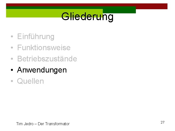 Gliederung • • • Einführung Funktionsweise Betriebszustände Anwendungen Quellen Tim Jedro – Der Transformator