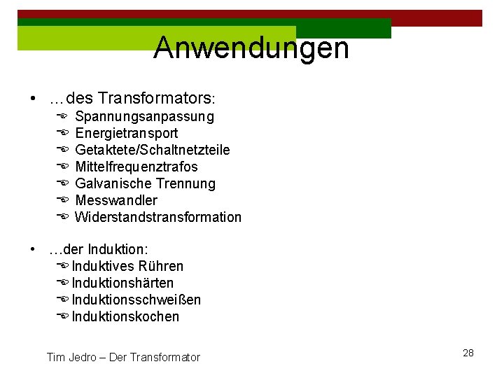 Anwendungen • …des Transformators: E Spannungsanpassung E E E Energietransport Getaktete/Schaltnetzteile Mittelfrequenztrafos Galvanische Trennung