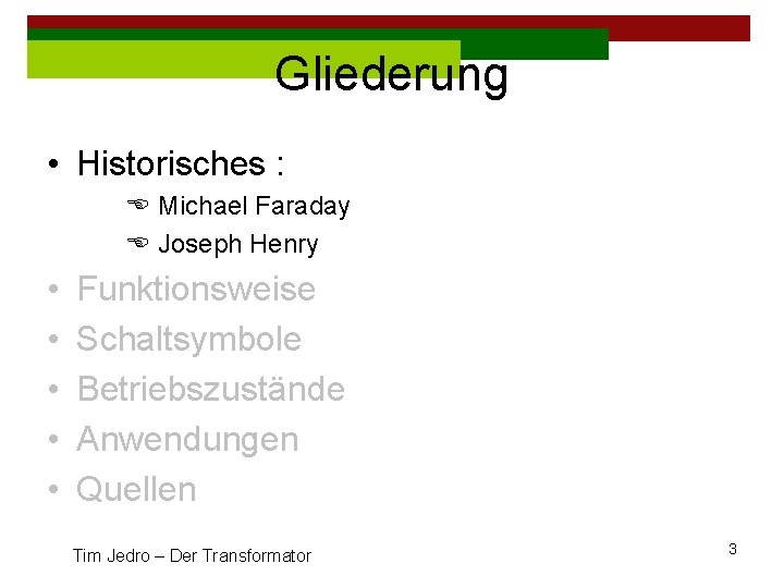 Gliederung • Historisches : E Michael Faraday E Joseph Henry • • • Funktionsweise