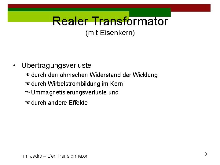 Realer Transformator (mit Eisenkern) • Übertragungsverluste E durch den ohmschen Widerstand der Wicklung E