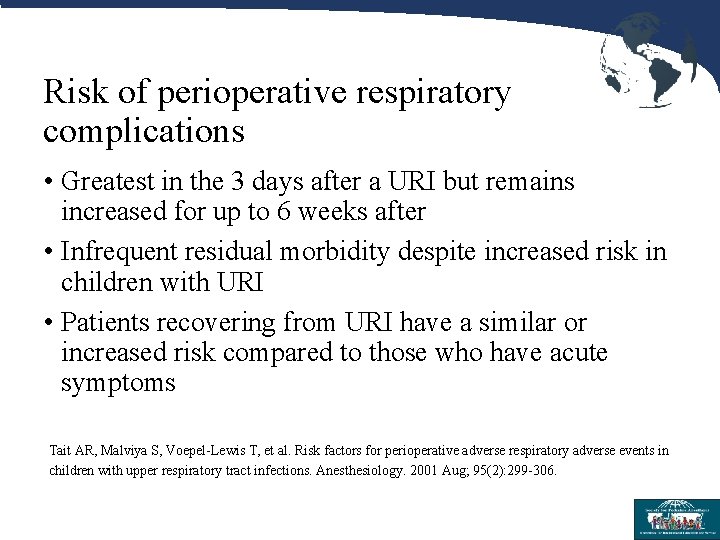 Risk of perioperative respiratory complications • Greatest in the 3 days after a URI