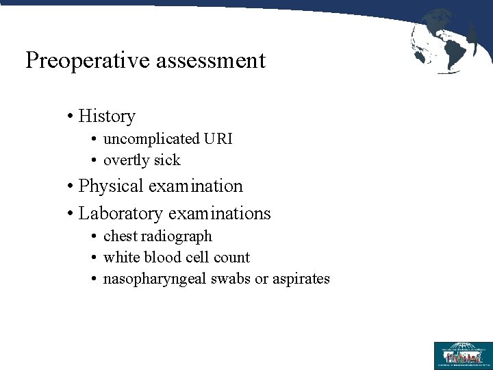 Preoperative assessment • History • uncomplicated URI • overtly sick • Physical examination •