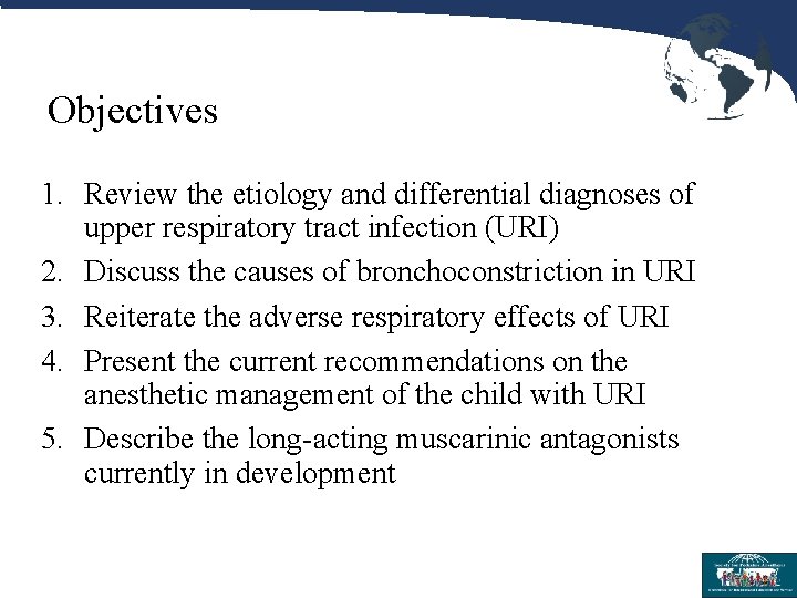 Objectives 1. Review the etiology and differential diagnoses of upper respiratory tract infection (URI)
