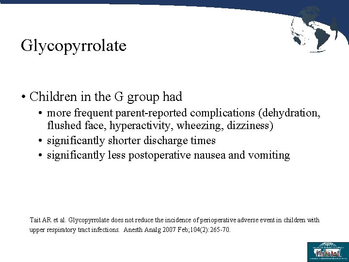 Glycopyrrolate • Children in the G group had • more frequent parent-reported complications (dehydration,