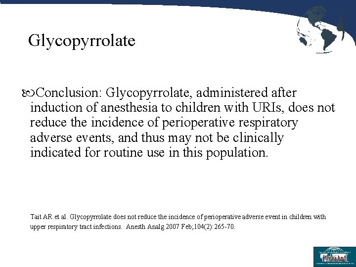 Glycopyrrolate Conclusion: Glycopyrrolate, administered after induction of anesthesia to children with URIs, does not