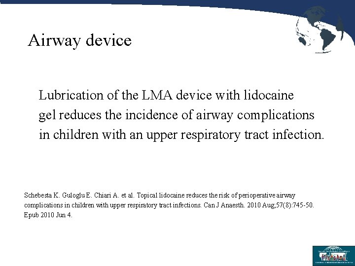Airway device Lubrication of the LMA device with lidocaine gel reduces the incidence of