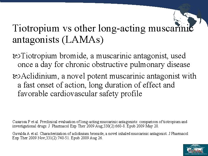 Tiotropium vs other long-acting muscarinic antagonists (LAMAs) Tiotropium bromide, a muscarinic antagonist, used once