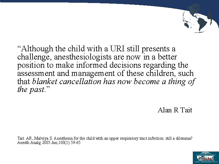 “Although the child with a URI still presents a challenge, anesthesiologists are now in