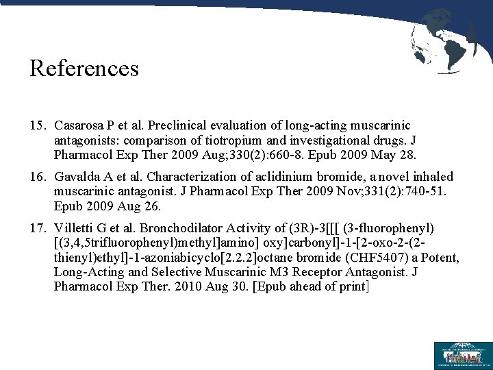 References 15. Casarosa P et al. Preclinical evaluation of long-acting muscarinic antagonists: comparison of