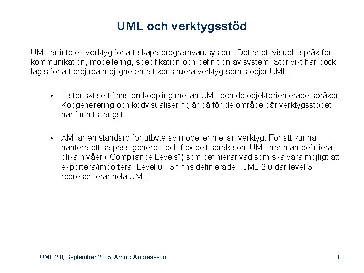 UML och verktygsstöd UML är inte ett verktyg för att skapa programvarusystem. Det är