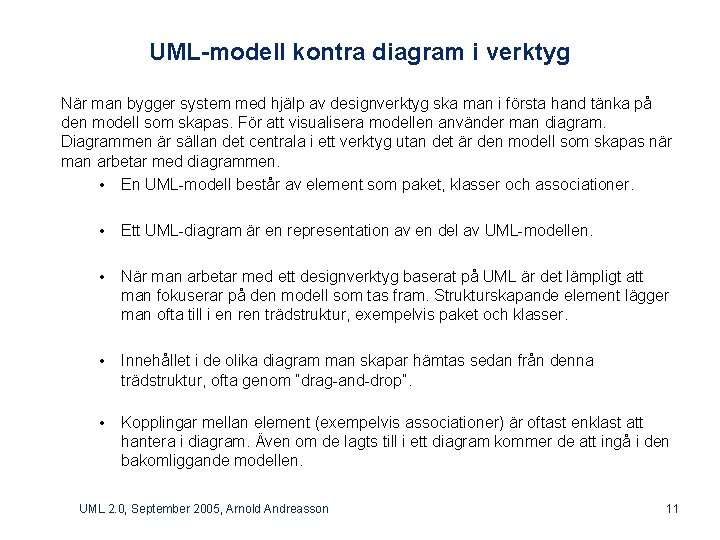 UML-modell kontra diagram i verktyg När man bygger system med hjälp av designverktyg ska