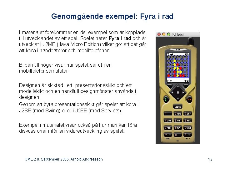 Genomgående exempel: Fyra i rad I materialet förekommer en del exempel som är kopplade