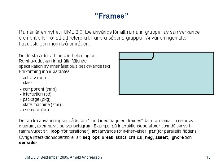 ”Frames” Ramar är en nyhet i UML 2. 0. De används för att rama