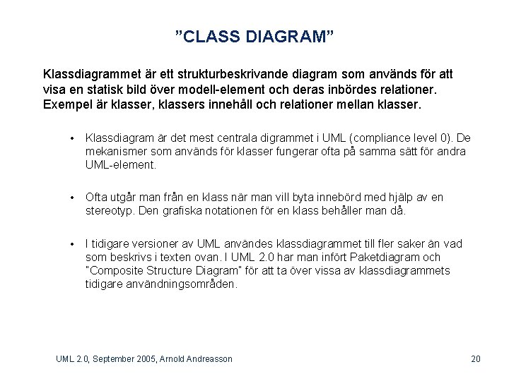 ”CLASS DIAGRAM” Klassdiagrammet är ett strukturbeskrivande diagram som används för att visa en statisk