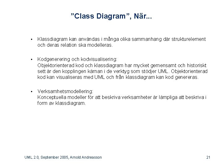 ”Class Diagram”, När. . . • Klassdiagram kan användas i många olika sammanhang där
