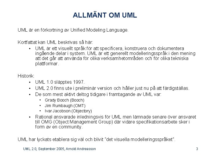 ALLMÄNT OM UML är en förkortning av Unified Modeling Language. Kortfattat kan UML beskrivas