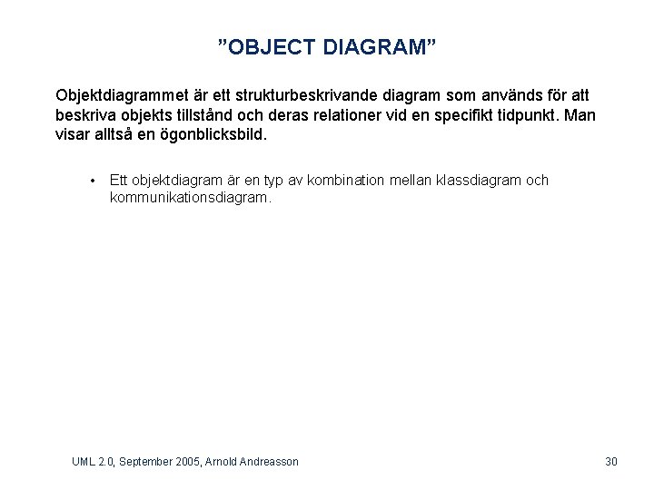”OBJECT DIAGRAM” Objektdiagrammet är ett strukturbeskrivande diagram som används för att beskriva objekts tillstånd