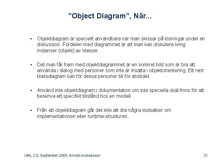 ”Object Diagram”, När. . . • Objektdiagram är speciellt användbara när man skissar på