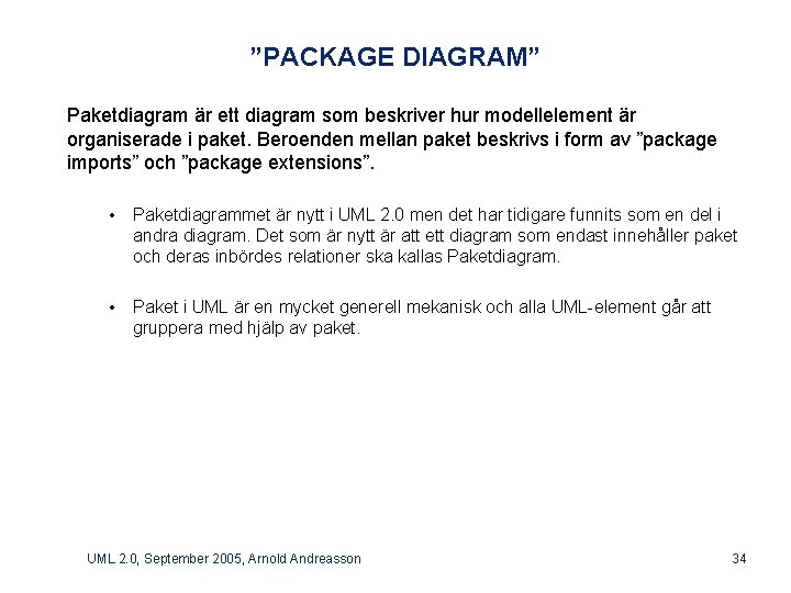 ”PACKAGE DIAGRAM” Paketdiagram är ett diagram som beskriver hur modellelement är organiserade i paket.