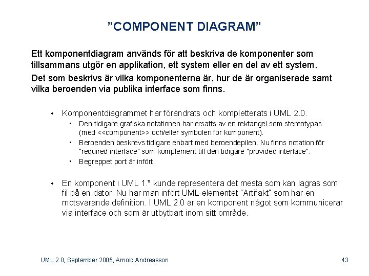 ”COMPONENT DIAGRAM” Ett komponentdiagram används för att beskriva de komponenter som tillsammans utgör en