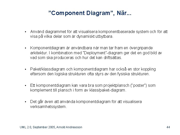 ”Component Diagram”, När. . . • Använd diagrammet för att visualisera komponentbaserade system och