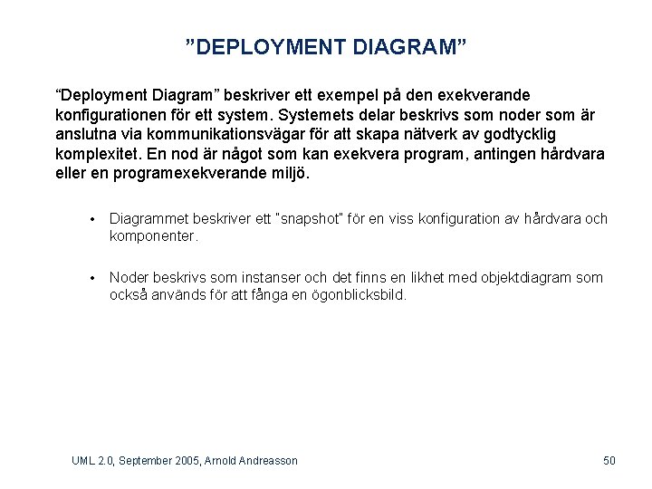 ”DEPLOYMENT DIAGRAM” “Deployment Diagram” beskriver ett exempel på den exekverande konfigurationen för ett system.