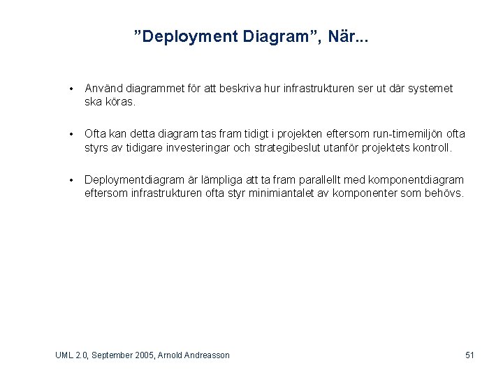 ”Deployment Diagram”, När. . . • Använd diagrammet för att beskriva hur infrastrukturen ser