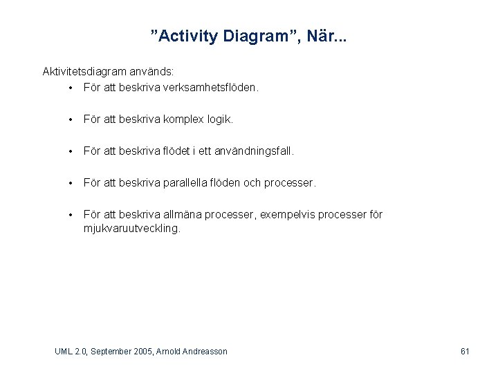 ”Activity Diagram”, När. . . Aktivitetsdiagram används: • För att beskriva verksamhetsflöden. • För