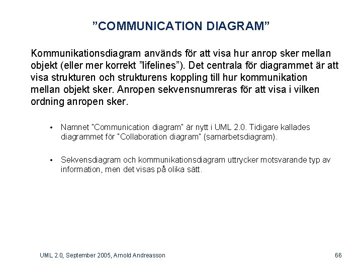 ”COMMUNICATION DIAGRAM” Kommunikationsdiagram används för att visa hur anrop sker mellan objekt (eller mer