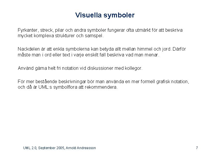 Visuella symboler Fyrkanter, streck, pilar och andra symboler fungerar ofta utmärkt för att beskriva