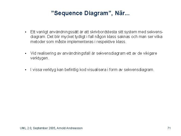 ”Sequence Diagram”, När. . . • Ett vanligt användningssätt är att skrivbordstesta sitt system