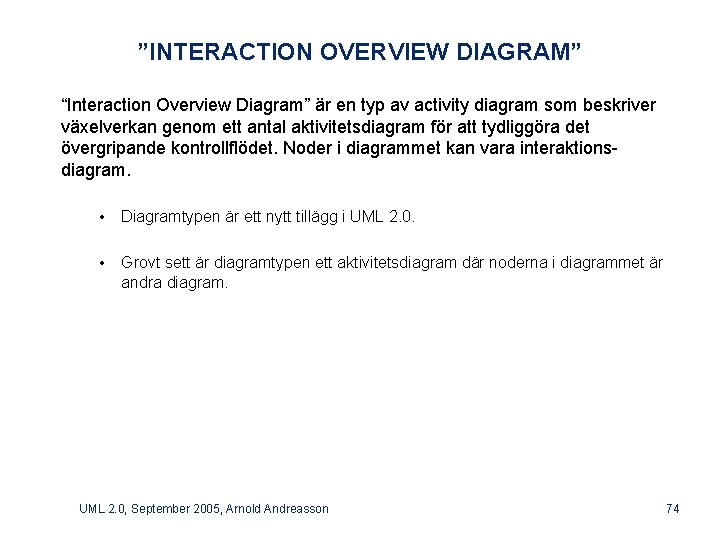 ”INTERACTION OVERVIEW DIAGRAM” “Interaction Overview Diagram” är en typ av activity diagram som beskriver