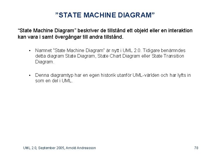 ”STATE MACHINE DIAGRAM” “State Machine Diagram” beskriver de tillstånd ett objekt eller en interaktion