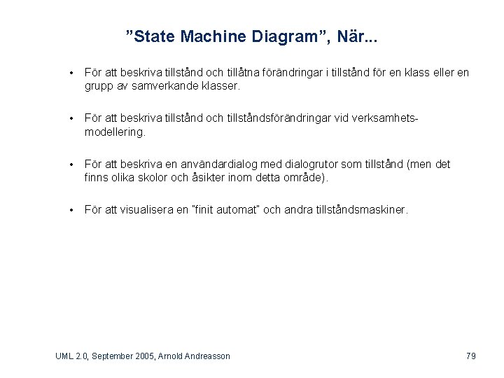 ”State Machine Diagram”, När. . . • För att beskriva tillstånd och tillåtna förändringar