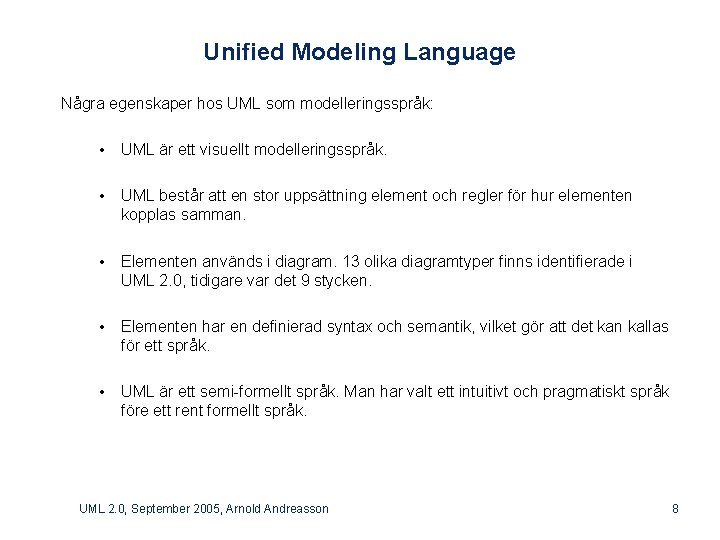 Unified Modeling Language Några egenskaper hos UML som modelleringsspråk: • UML är ett visuellt